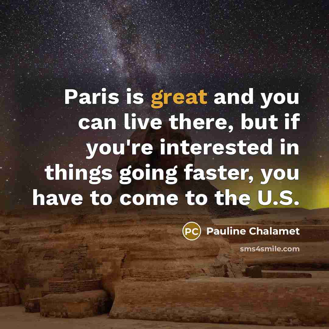 “Paris is great and you can live there, but if…” quote by Pauline Chalamet