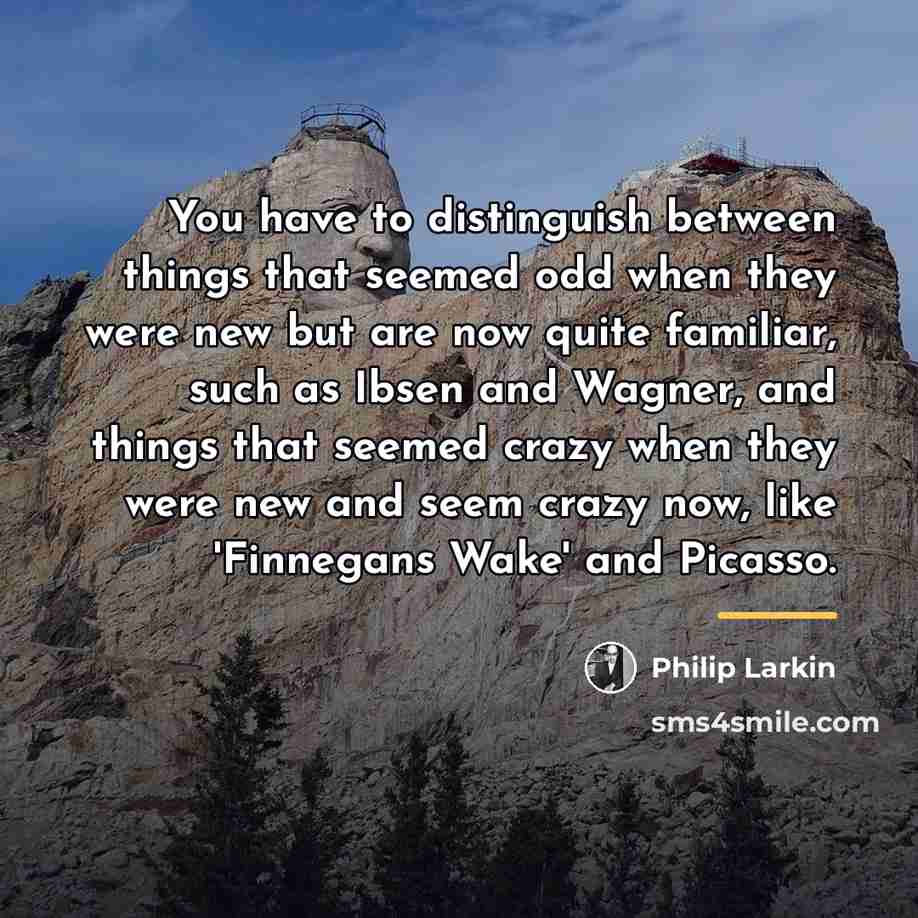 “You have to distinguish between things that seemed odd when…” quote by Philip Larkin