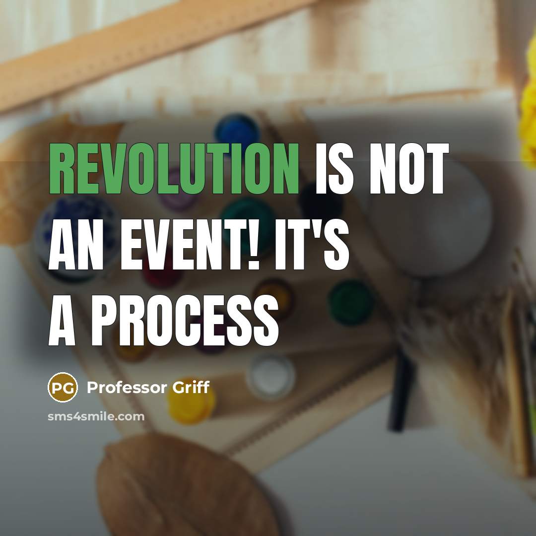 “Revolution is not an event! It's a process” quote by Professor Griff