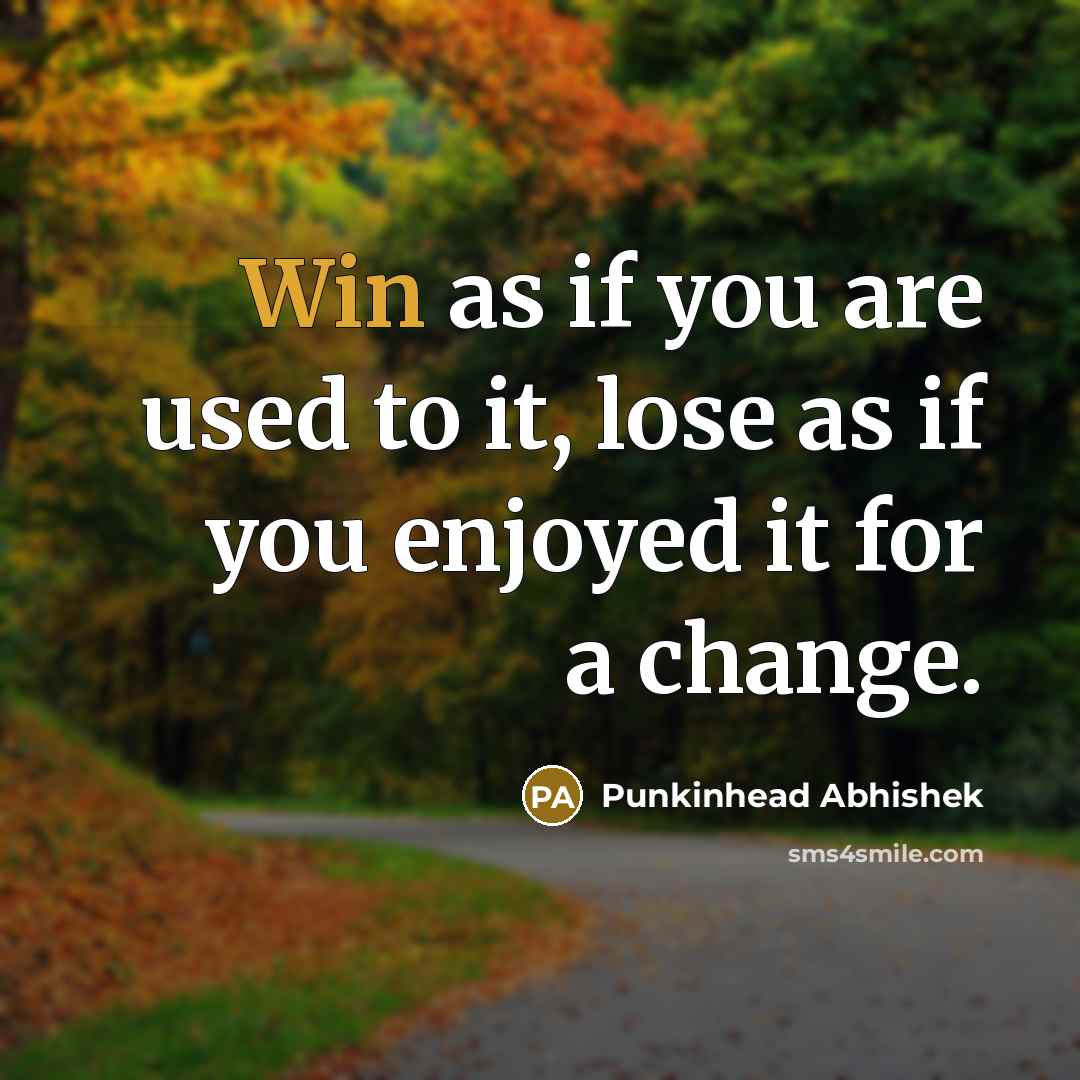 “Win as if you are used to it, lose as…” quote by Punkinhead Abhishek