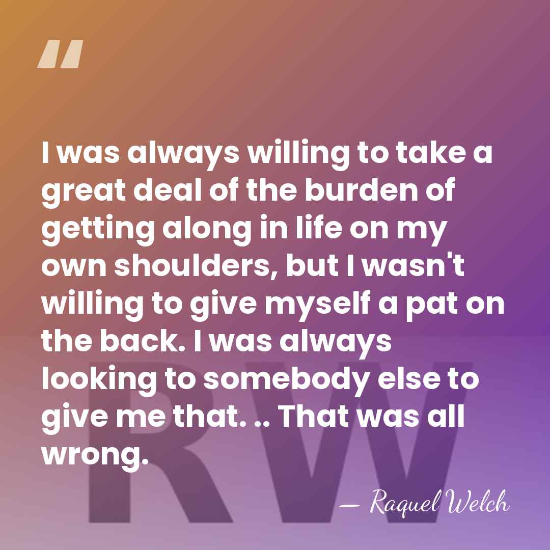 I was always willing to take a great deal of the burden&hellip; - Raquel Welch