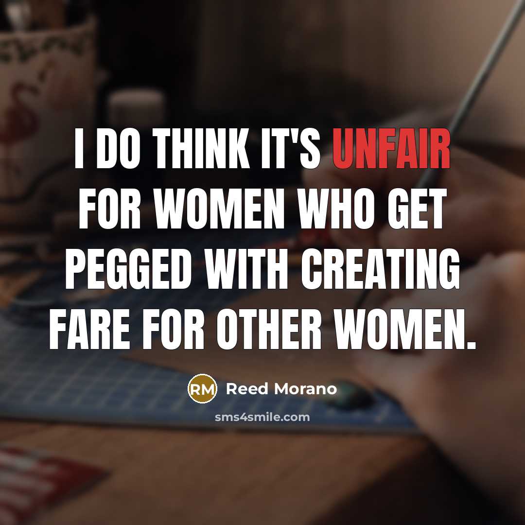 “I do think it's unfair for women who get pegged…” quote by Reed Morano