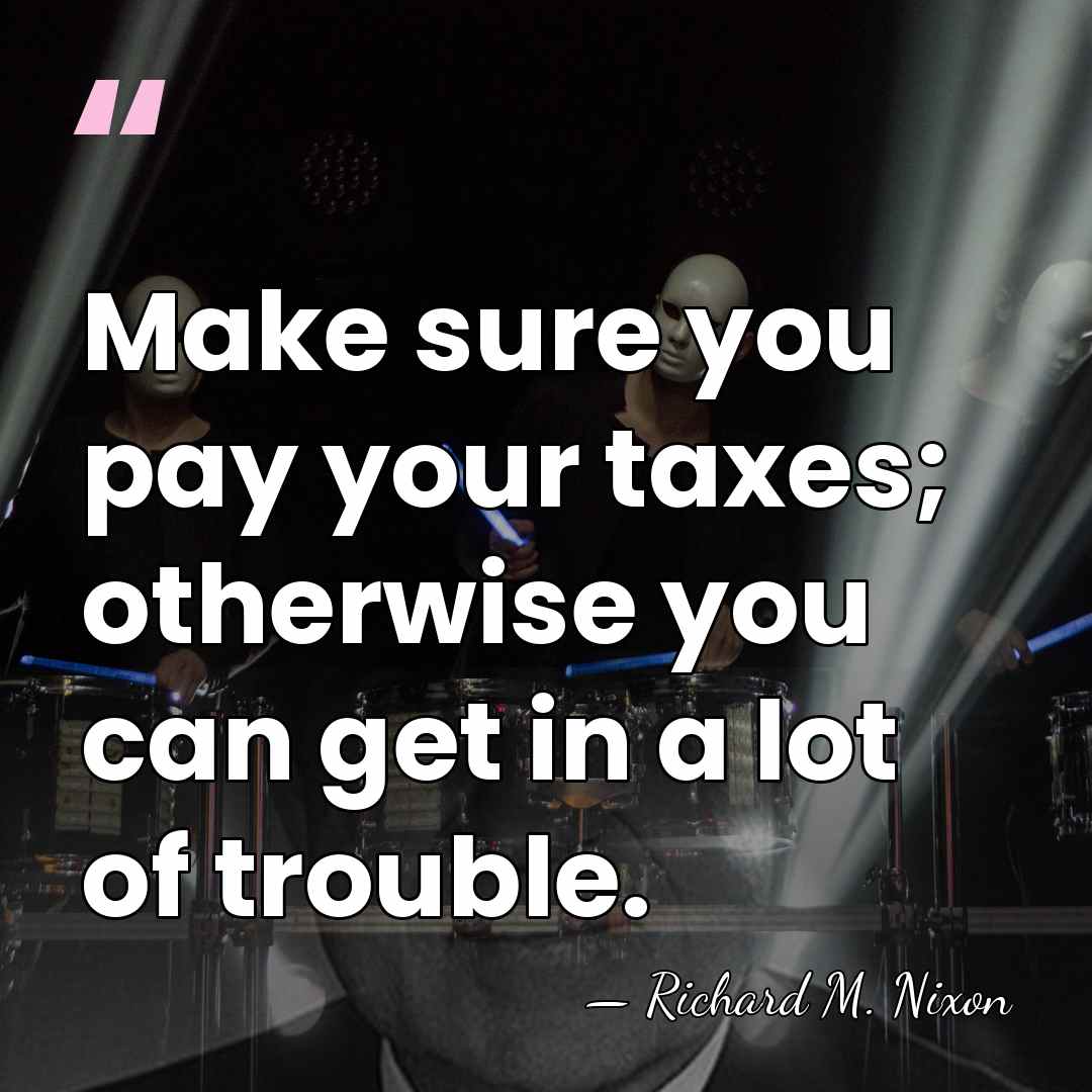 Make sure you pay your taxes; otherwise you can get in a&hellip; - Richard M. Nixon