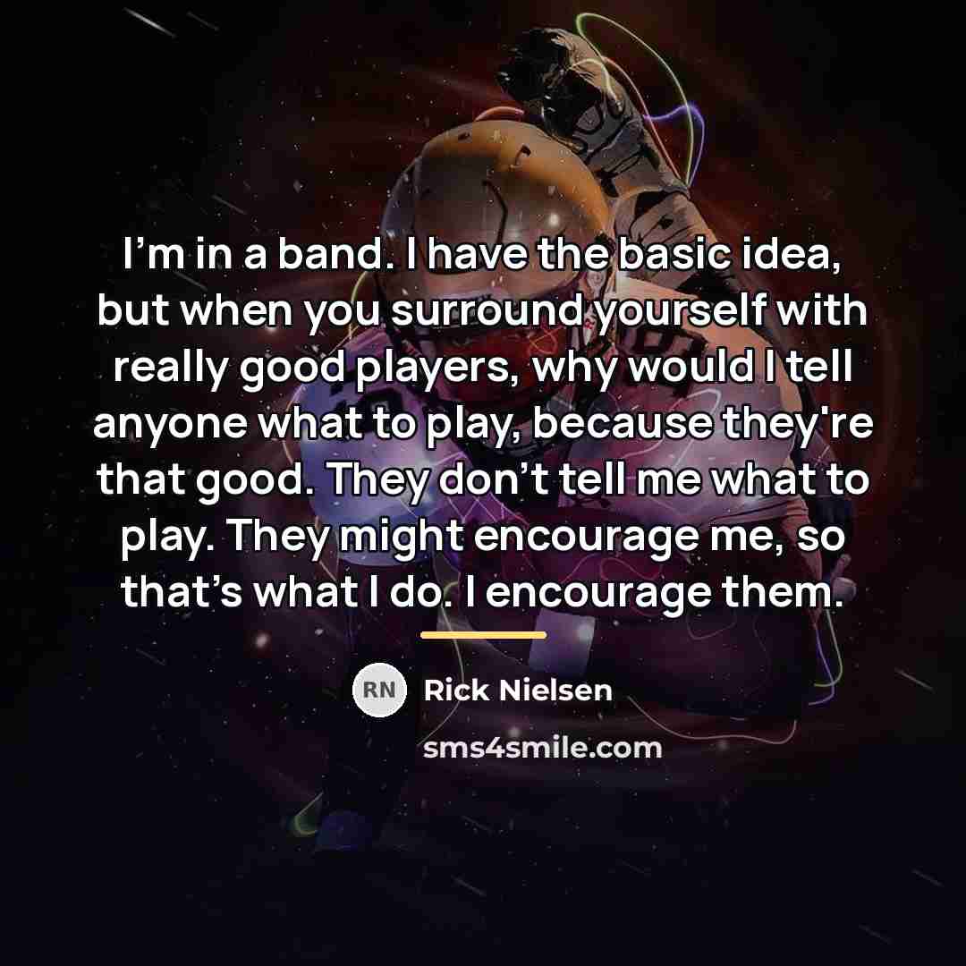“I'm in a band. I have the basic idea, but…” quote by Rick Nielsen
