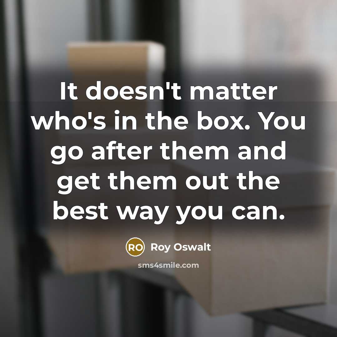 “It doesn't matter who's in the box. You go after them and get them out the best way you can.” quote by Roy Oswalt