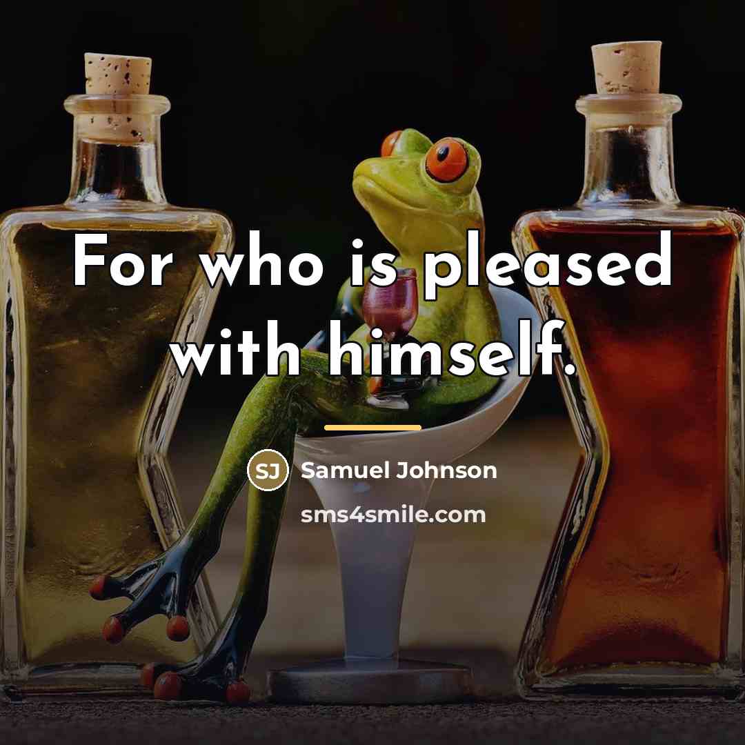“For who is pleased with himself.…” quote by Samuel Johnson