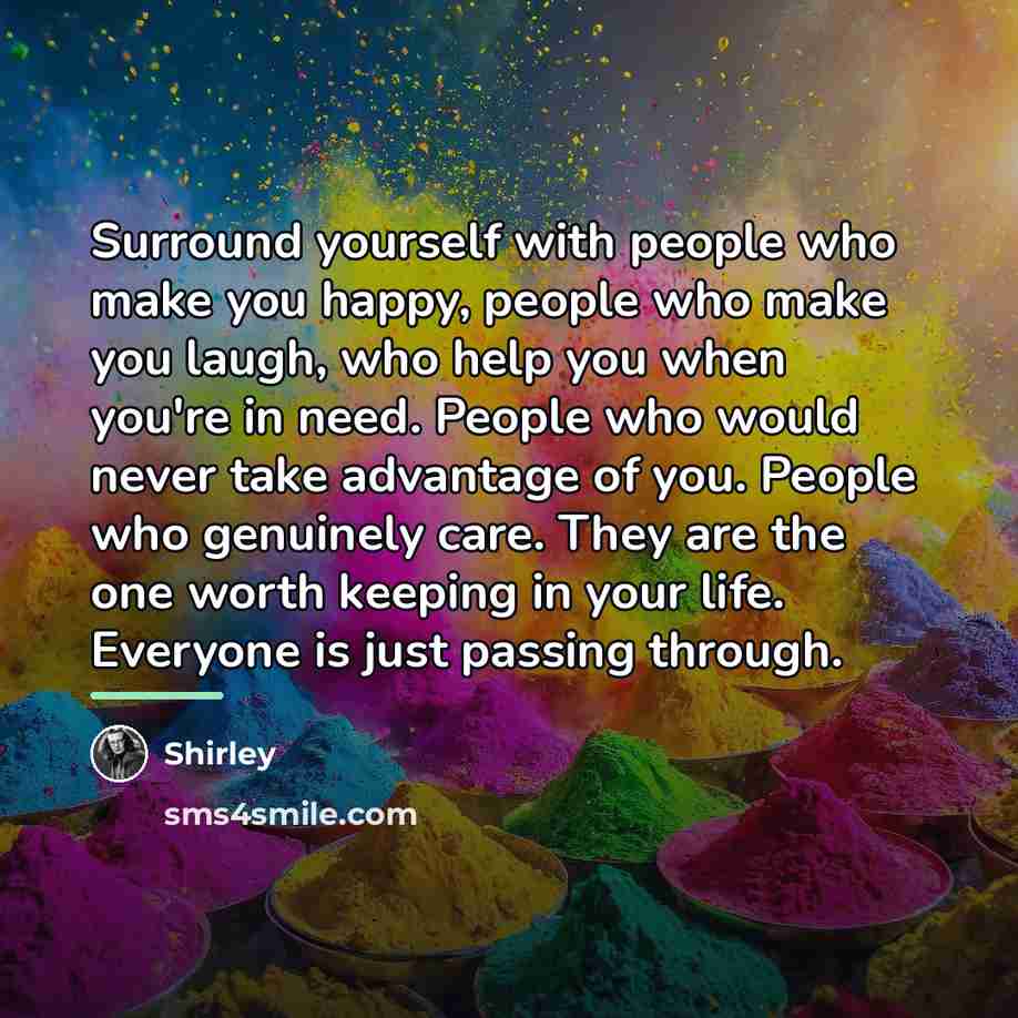“Surround yourself with people who make you happy, people who…” quote by Shirley