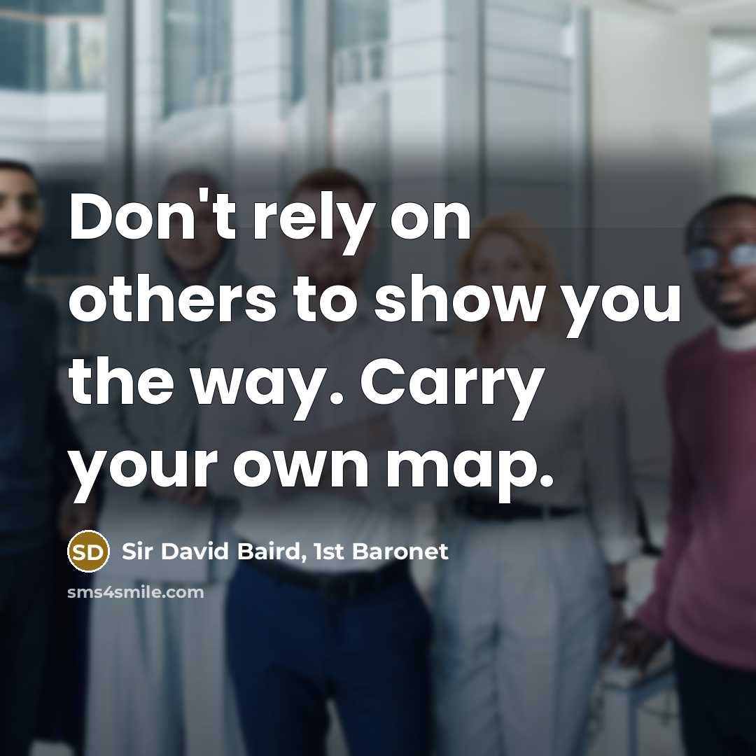 “Don't rely on others to show you the way. Carry…” quote by Sir David Baird, 1st Baronet
