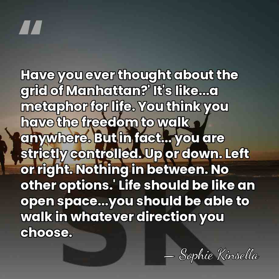 Have you ever thought about the grid of Manhattan?' It's like...a metaphor&hellip; - Sophie Kinsella