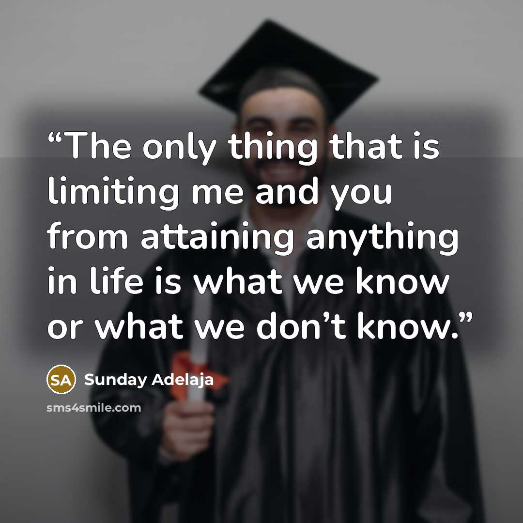 “The only thing that is limiting me and you from attaining anything in life is what we know or what we don’t know.” quote by Sunday Adelaja