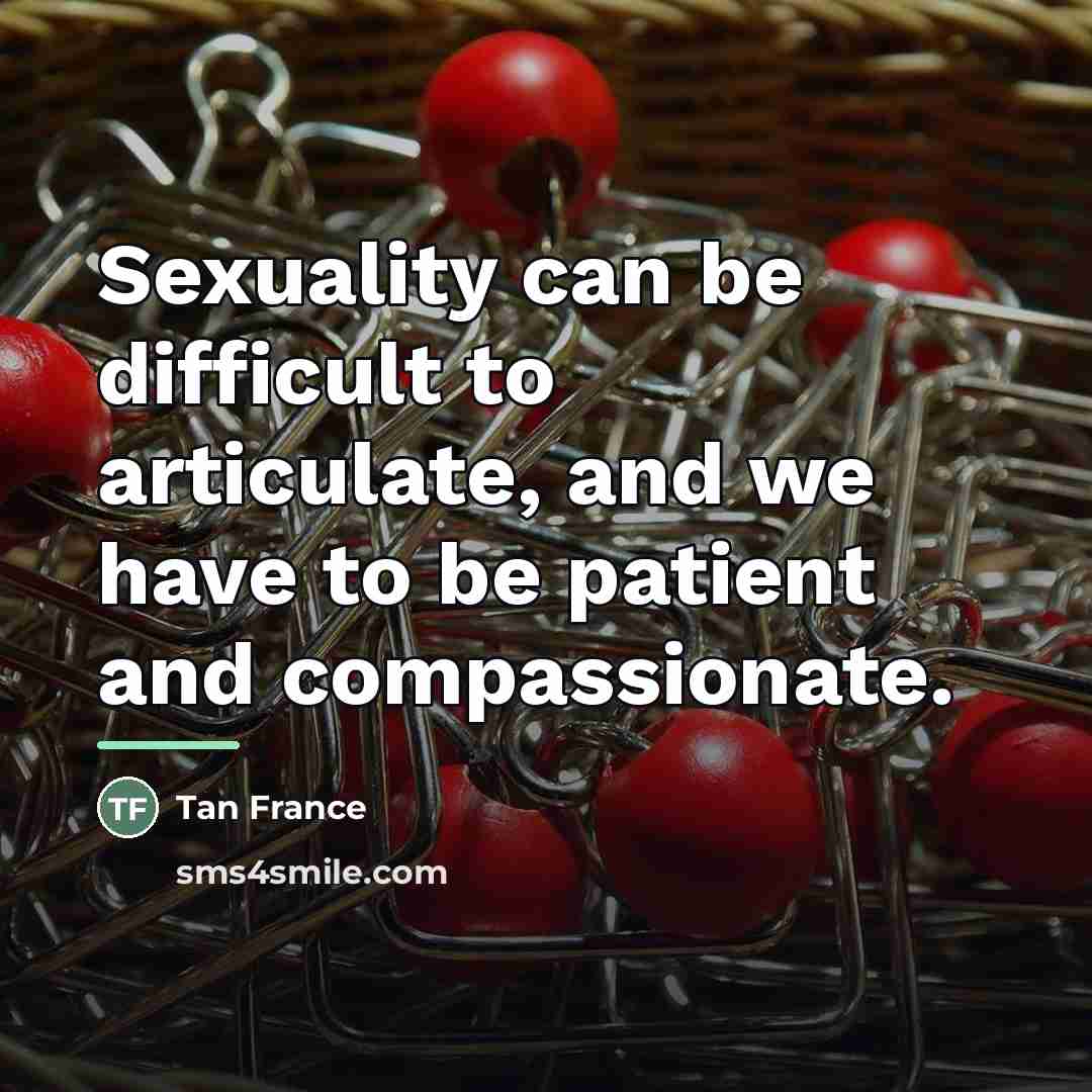 “Sexuality can be difficult to articulate, and we have to…” quote by Tan France