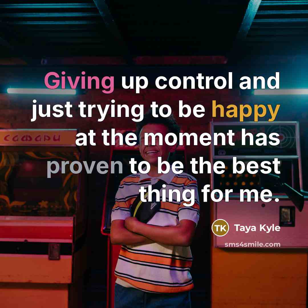 “Giving up control and just trying to be happy at…” quote by Taya Kyle