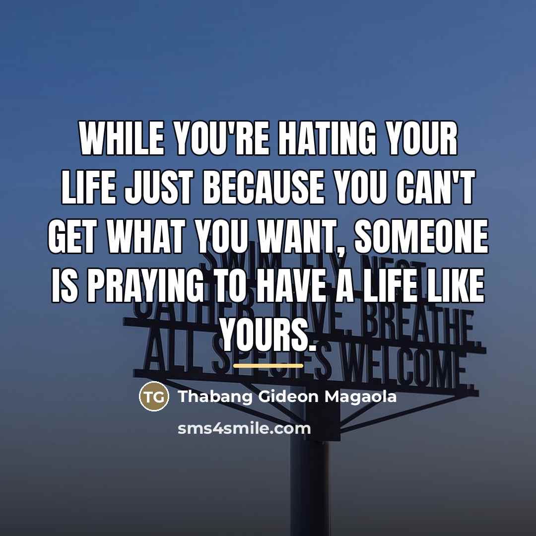 “While you're hating your life just because you can't get…” quote by Thabang Gideon Magaola