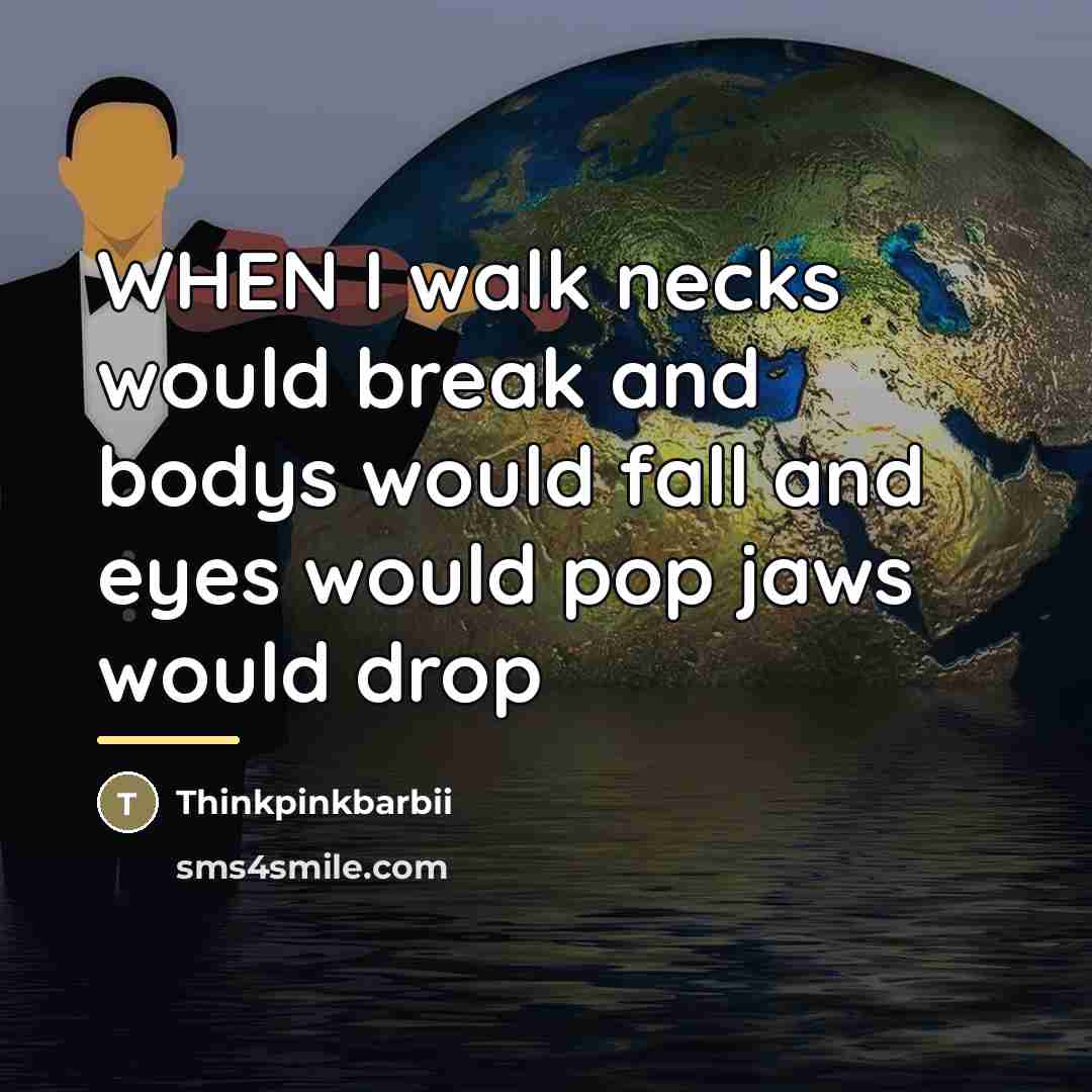 “WHEN I walk necks would break and bodys would fall…” quote by Thinkpinkbarbii