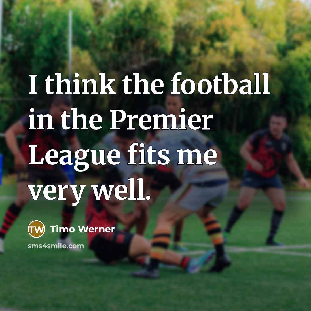 “I think the football in the Premier League fits me…” quote by Timo Werner