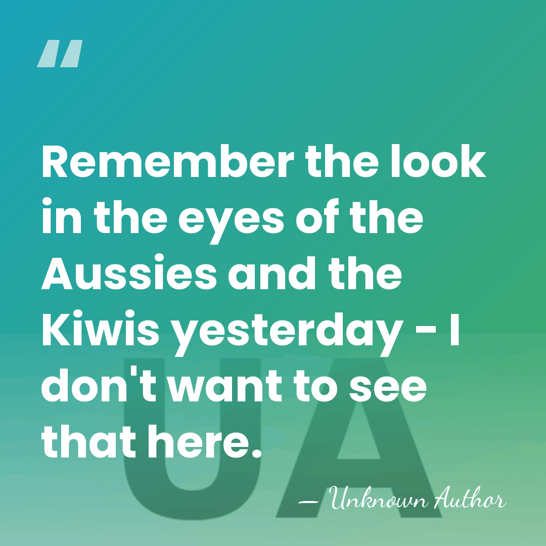 Remember the look in the eyes of the Aussies and the Kiwis&hellip; - Unknown Author