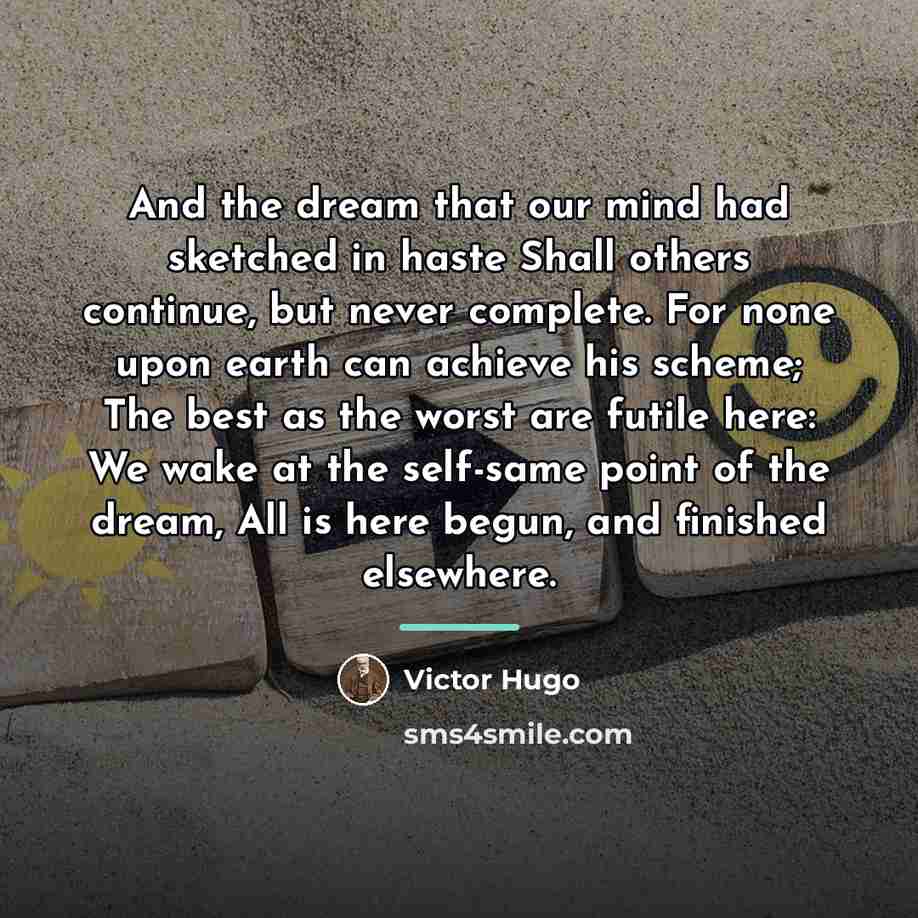 “And the dream that our mind had sketched in haste…” quote by Victor Hugo