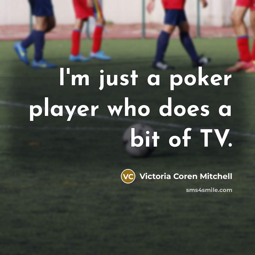 “I'm just a poker player who does a bit of…” quote by Victoria Coren Mitchell