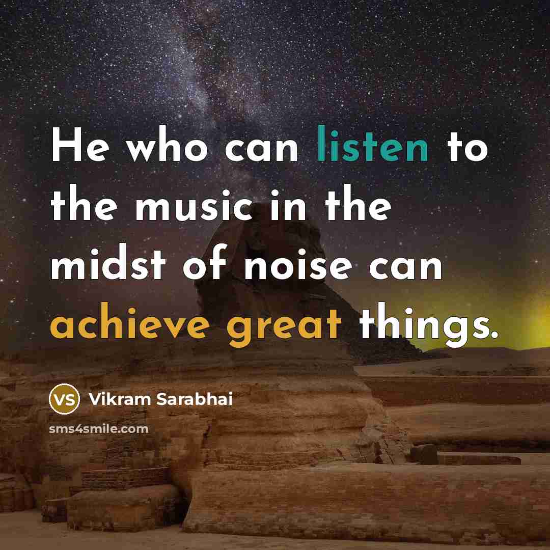 “He who can listen to the music in the midst…” quote by Vikram Sarabhai
