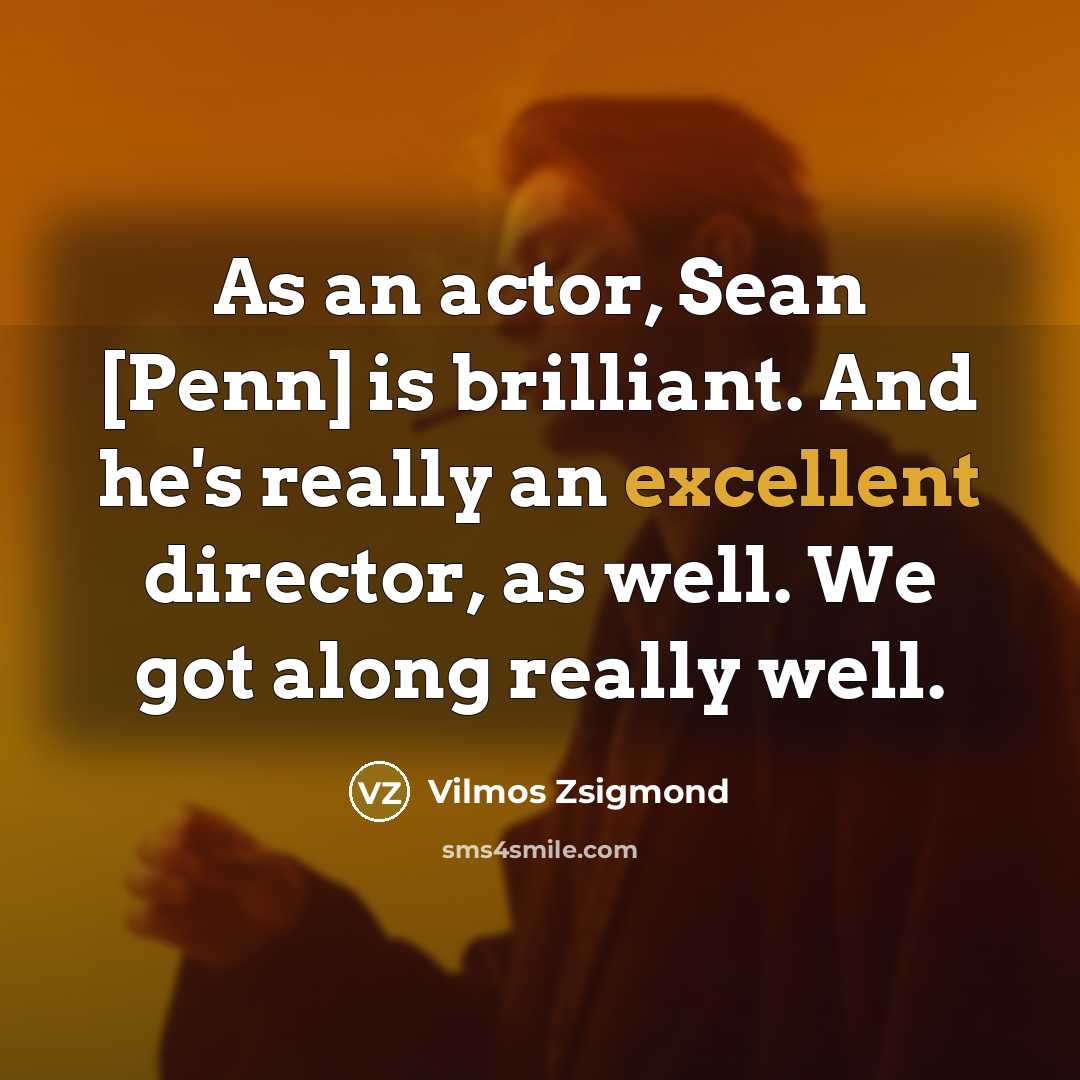 “As an actor, Sean [Penn] is brilliant. And he's really…” quote by Vilmos Zsigmond