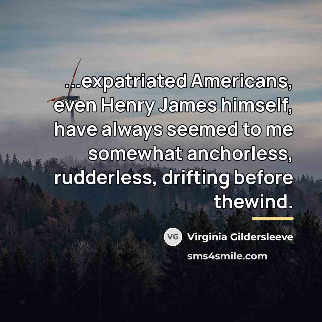 “...expatriated Americans, even Henry James himself, have always seemed to…” quote by Virginia Gildersleeve