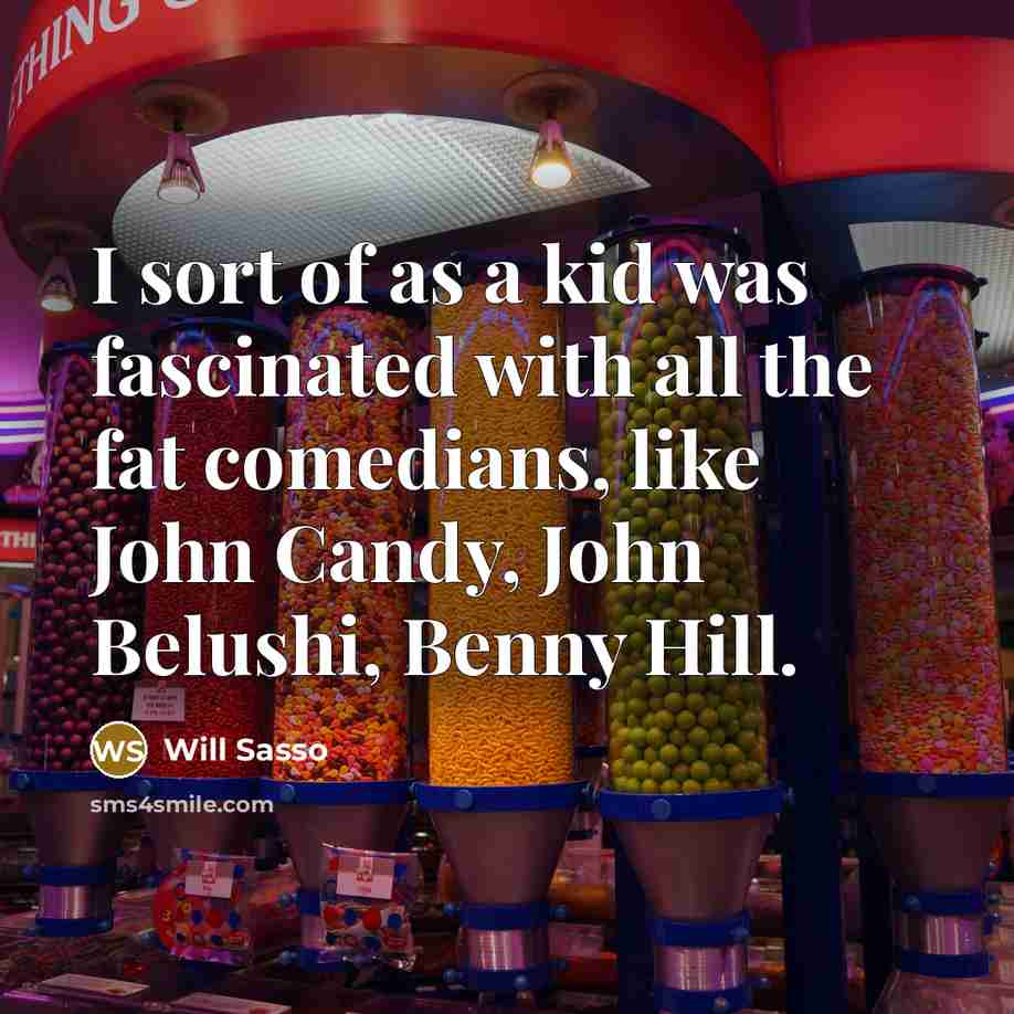 “I sort of as a kid was fascinated with all…” quote by Will Sasso
