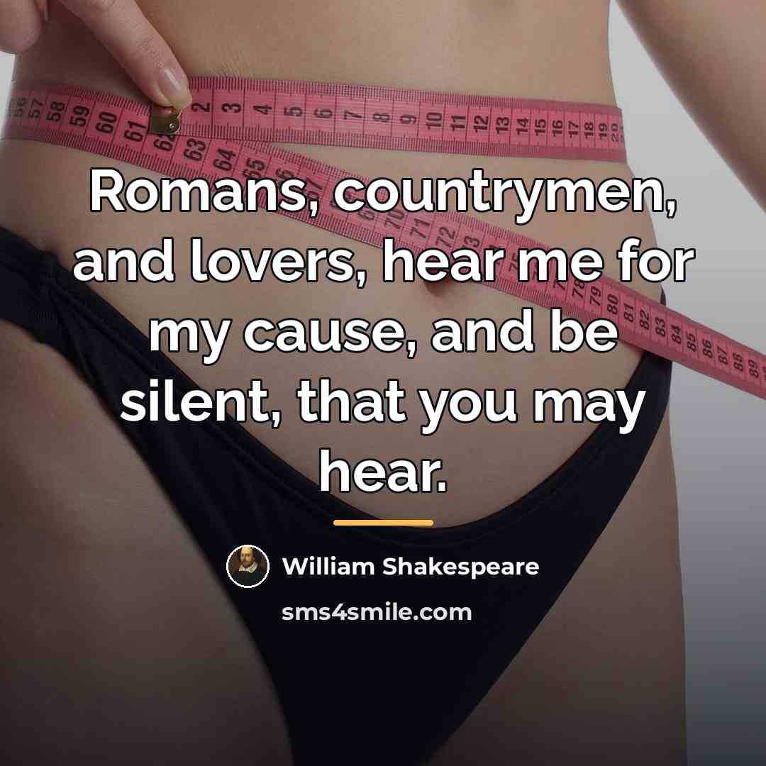 “Romans, countrymen, and lovers, hear me for my cause, and…” quote by William Shakespeare
