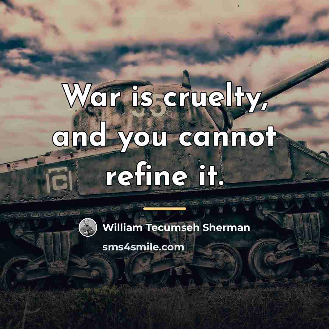 “War is cruelty, and you cannot refine it.…” quote by William Tecumseh Sherman