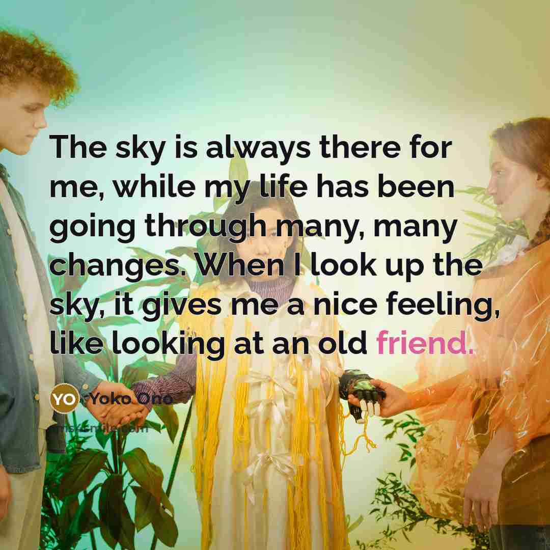 “The sky is always there for me, while my life…” quote by Yoko Ono