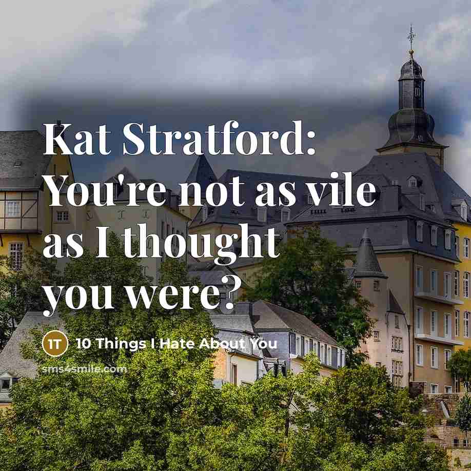 “Kat Stratford: You're not as vile as I thought you…” quote by 10 Things I Hate About You