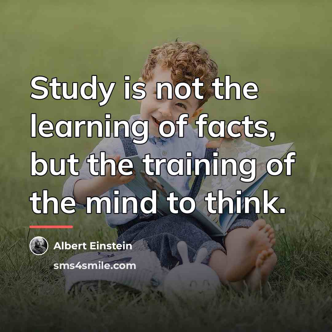 “Study is not the learning of facts, but the training…” quote by Albert Einstein