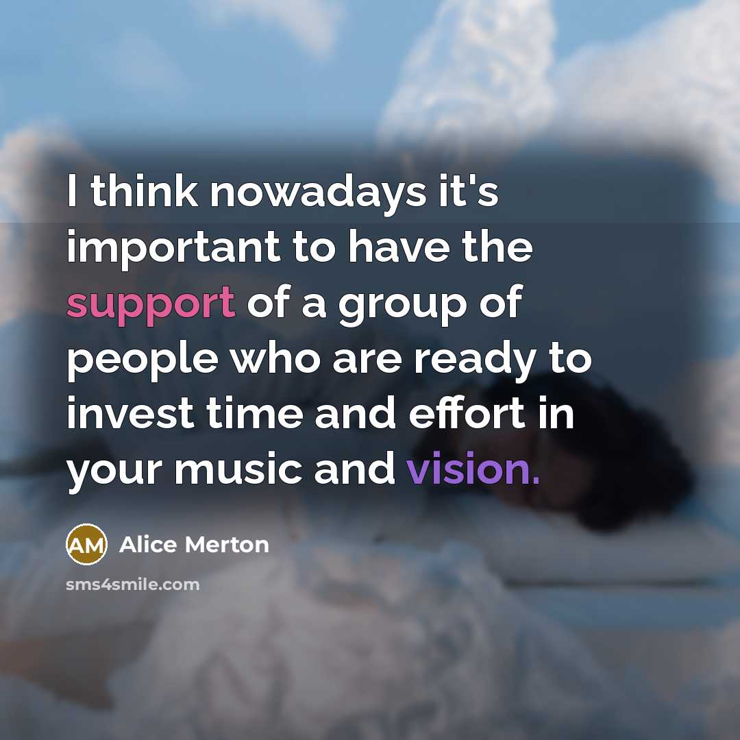 “I think nowadays it's important to have the support of…” quote by Alice Merton