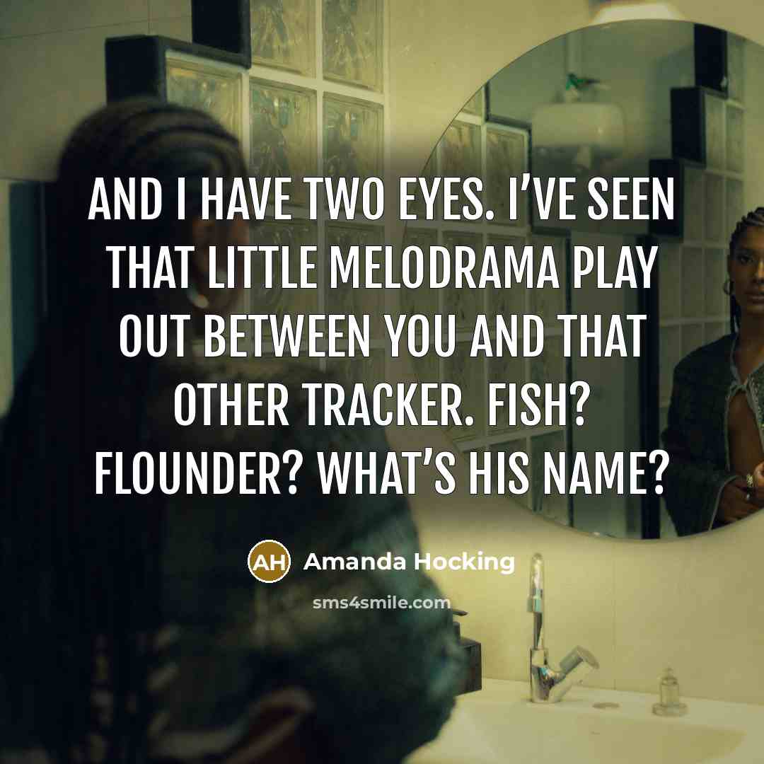 “And I have two eyes. I’ve seen that little melodrama…” quote by Amanda Hocking