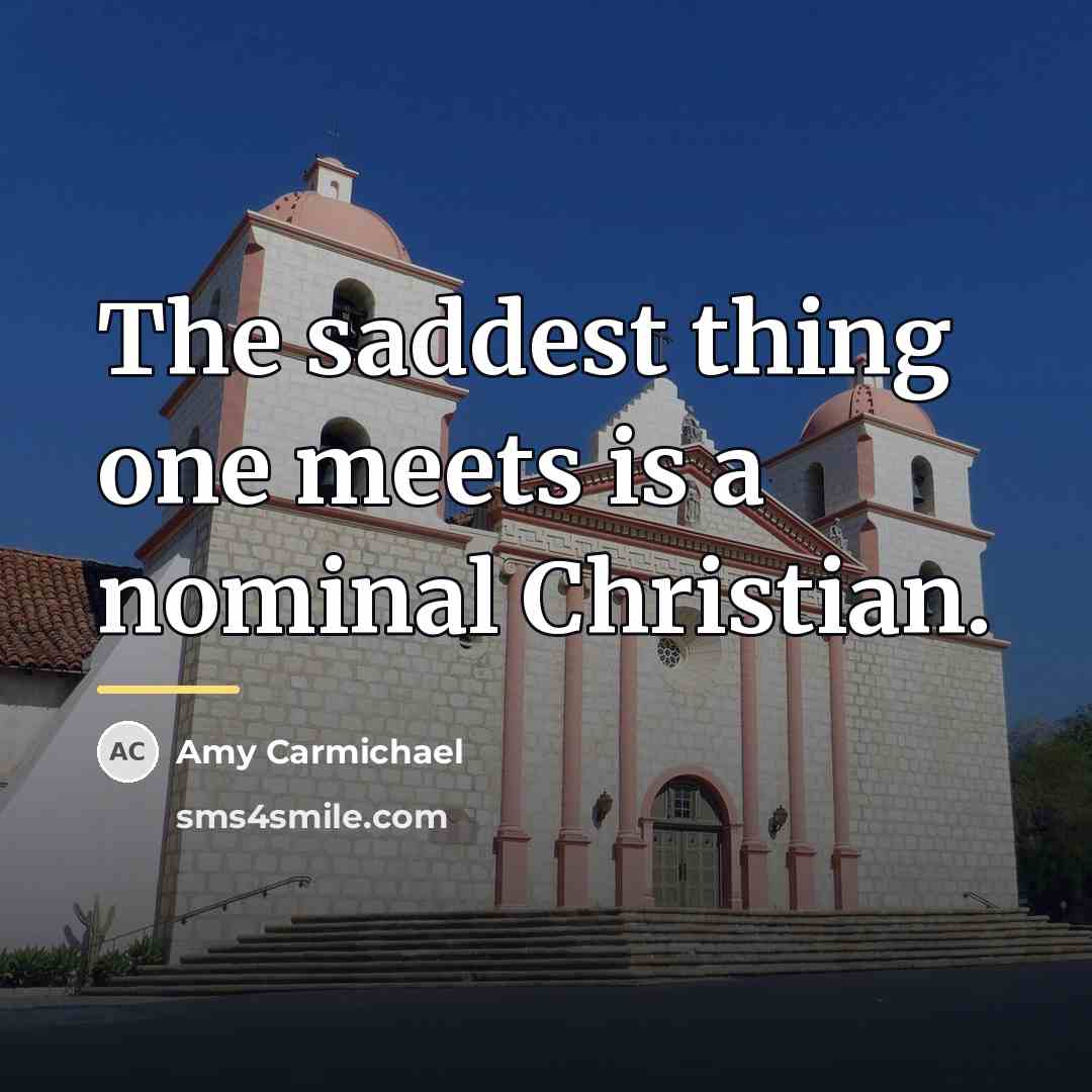 “The saddest thing one meets is a nominal Christian.…” quote by Amy Carmichael