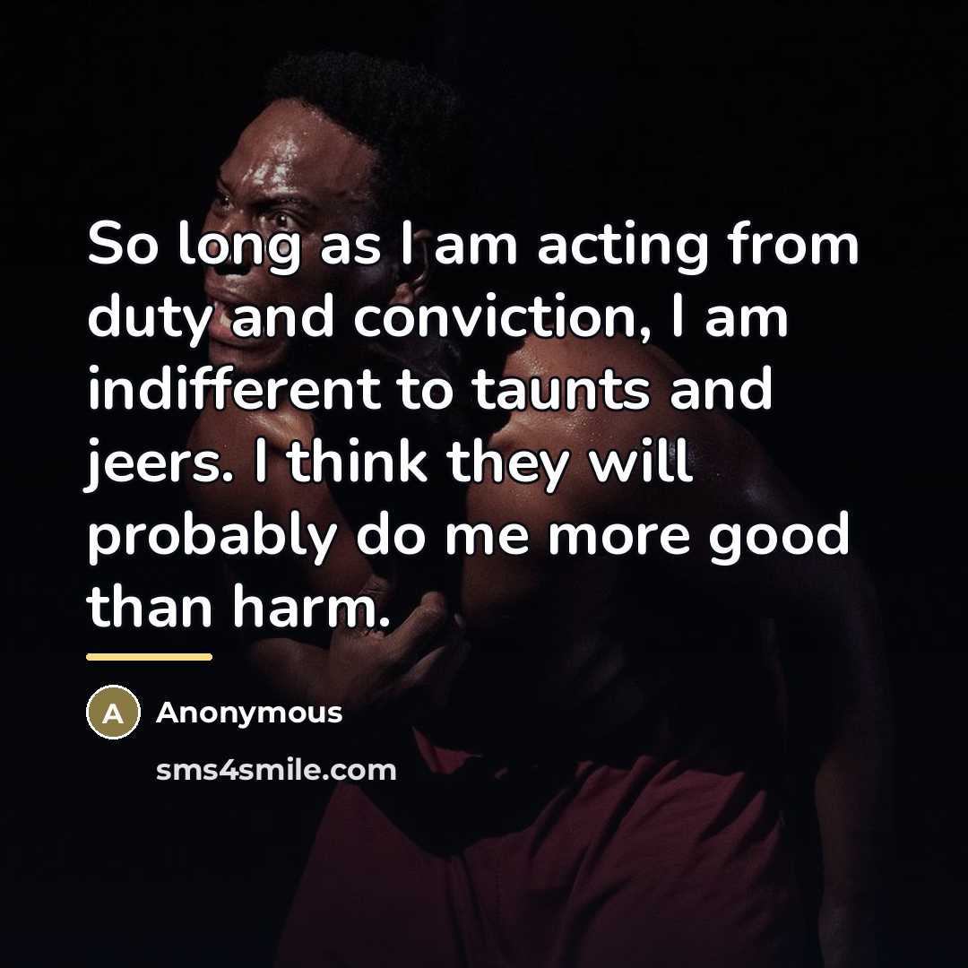 “So long as I am acting from duty and conviction,…” quote by Anonymous