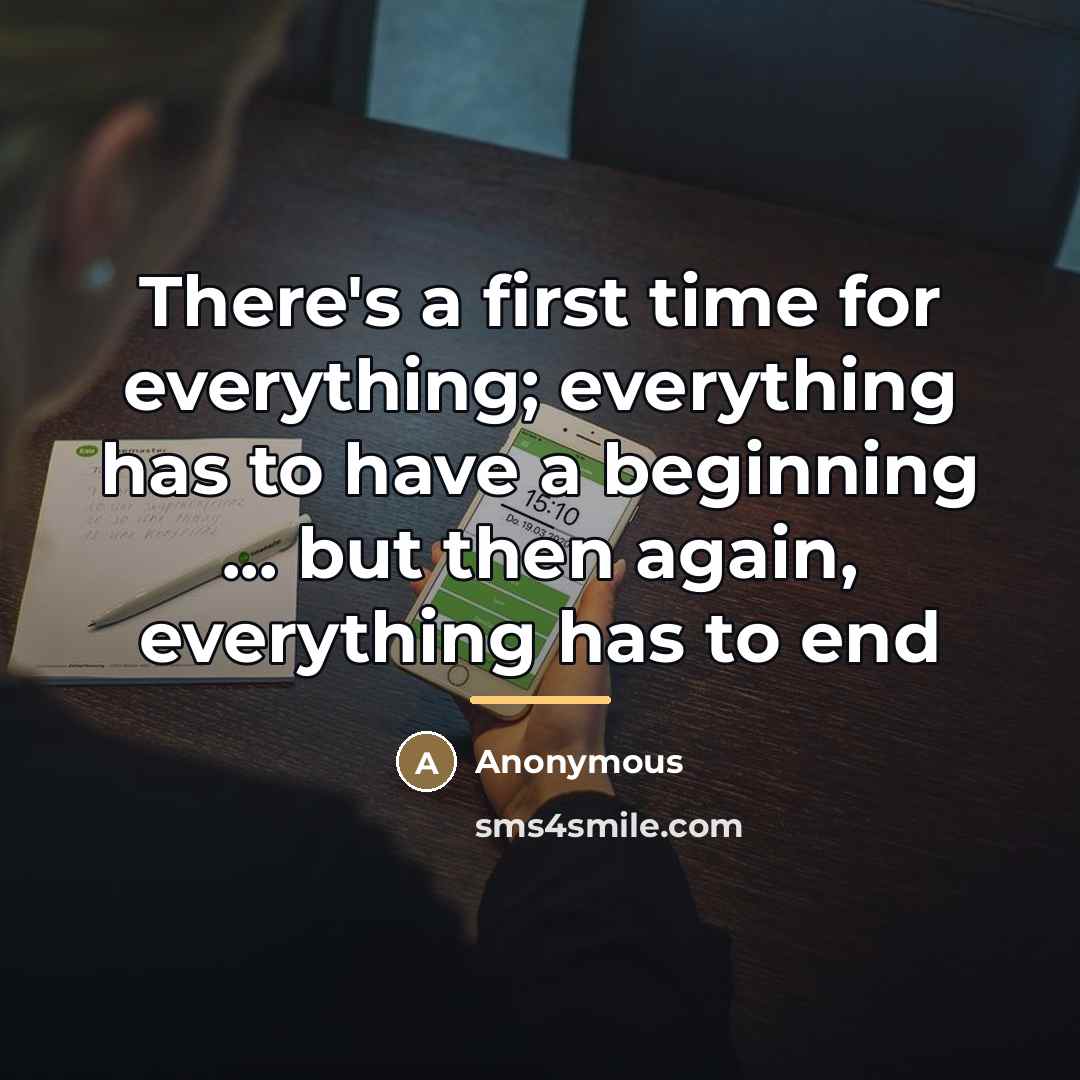 “There's a first time for everything; everything has to have…” quote by Anonymous