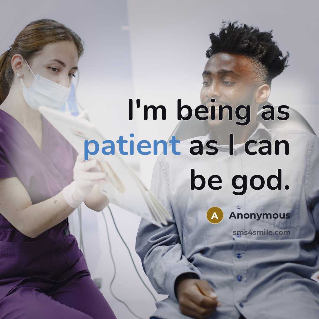 “I'm being as patient as I can be god.…” quote by Anonymous