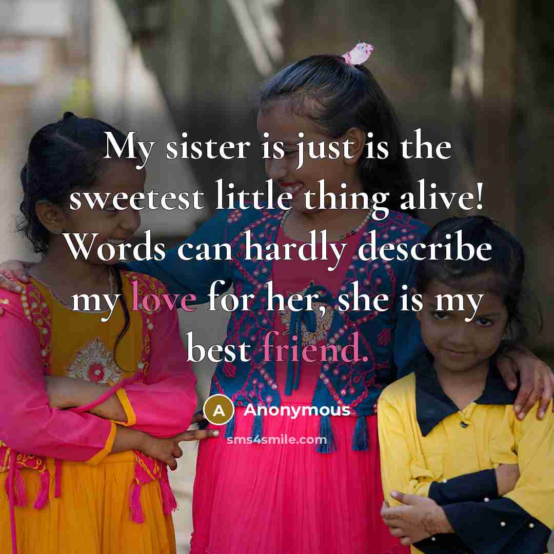“My sister is just is the sweetest little thing alive!…” quote by Anonymous