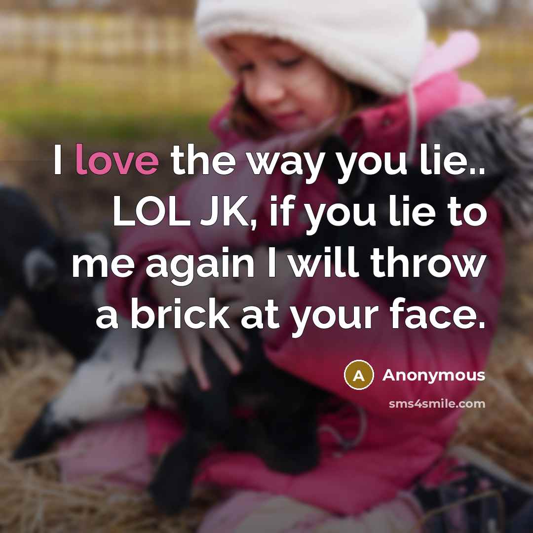 “I love the way you lie.. LOL JK, if you…” quote by Anonymous