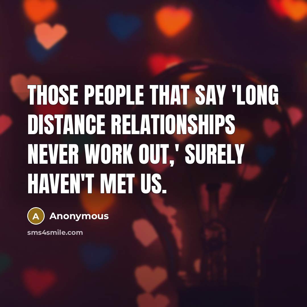 “Those people that say 'Long Distance Relationships never work out,'…” quote by Anonymous