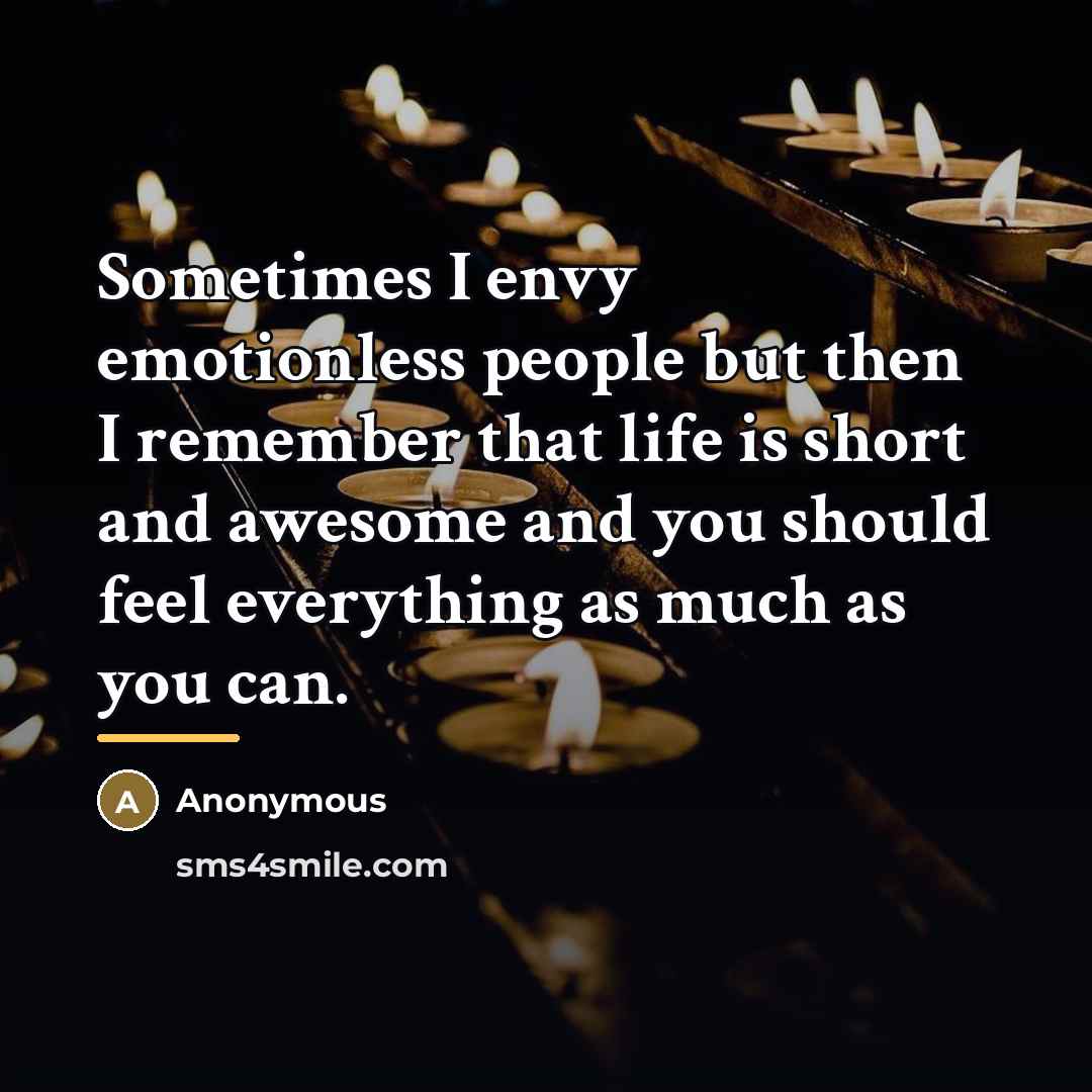 “Sometimes I envy emotionless people but then I remember that…” quote by Anonymous