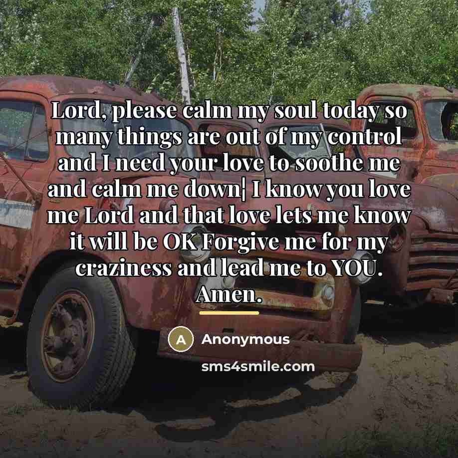 “Lord, please calm my soul today so many things are…” quote by Anonymous