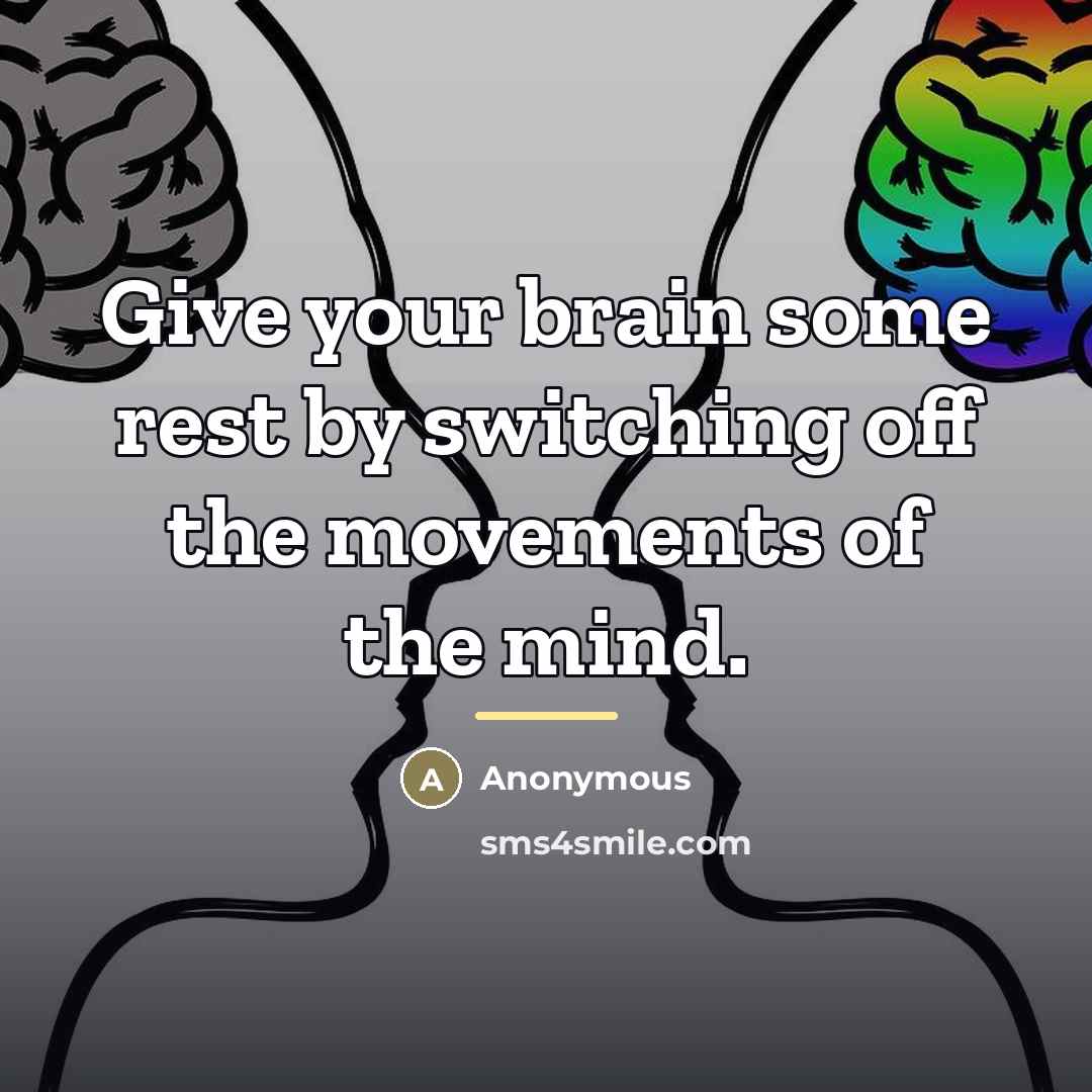 “Give your brain some rest by switching off the movements…” quote by Anonymous