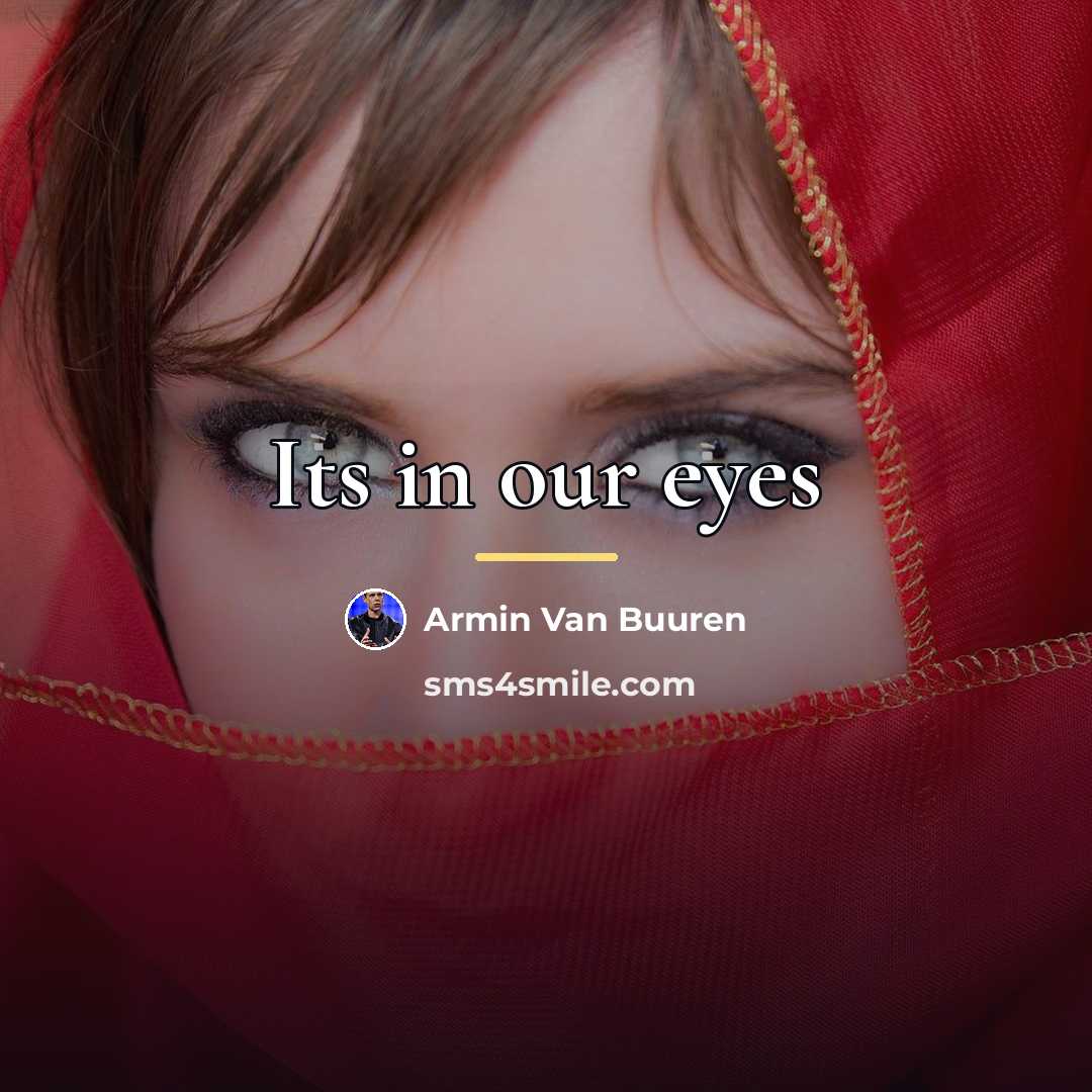 “Its in our eyes…” quote by Armin Van Buuren