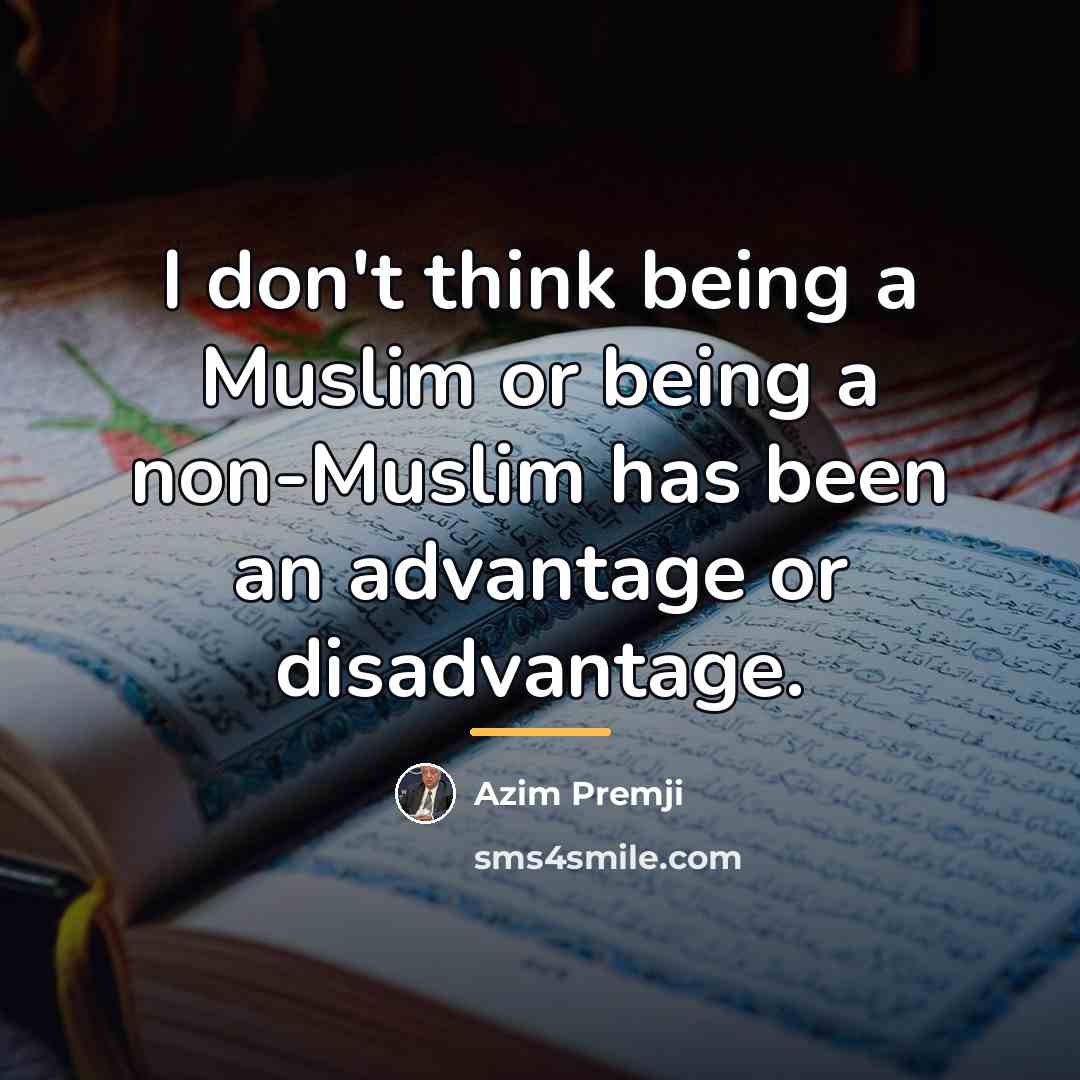 “I don't think being a Muslim or being a non-Muslim…” quote by Azim Premji