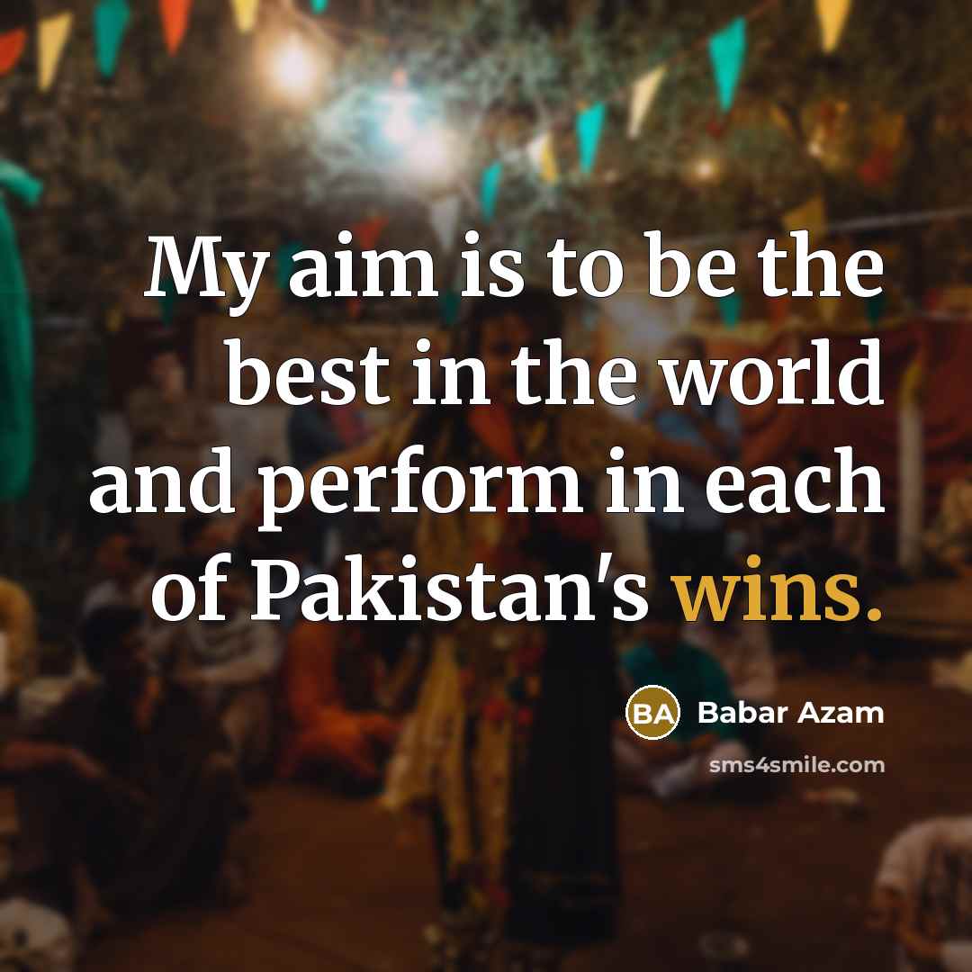“My aim is to be the best in the world…” quote by Babar Azam