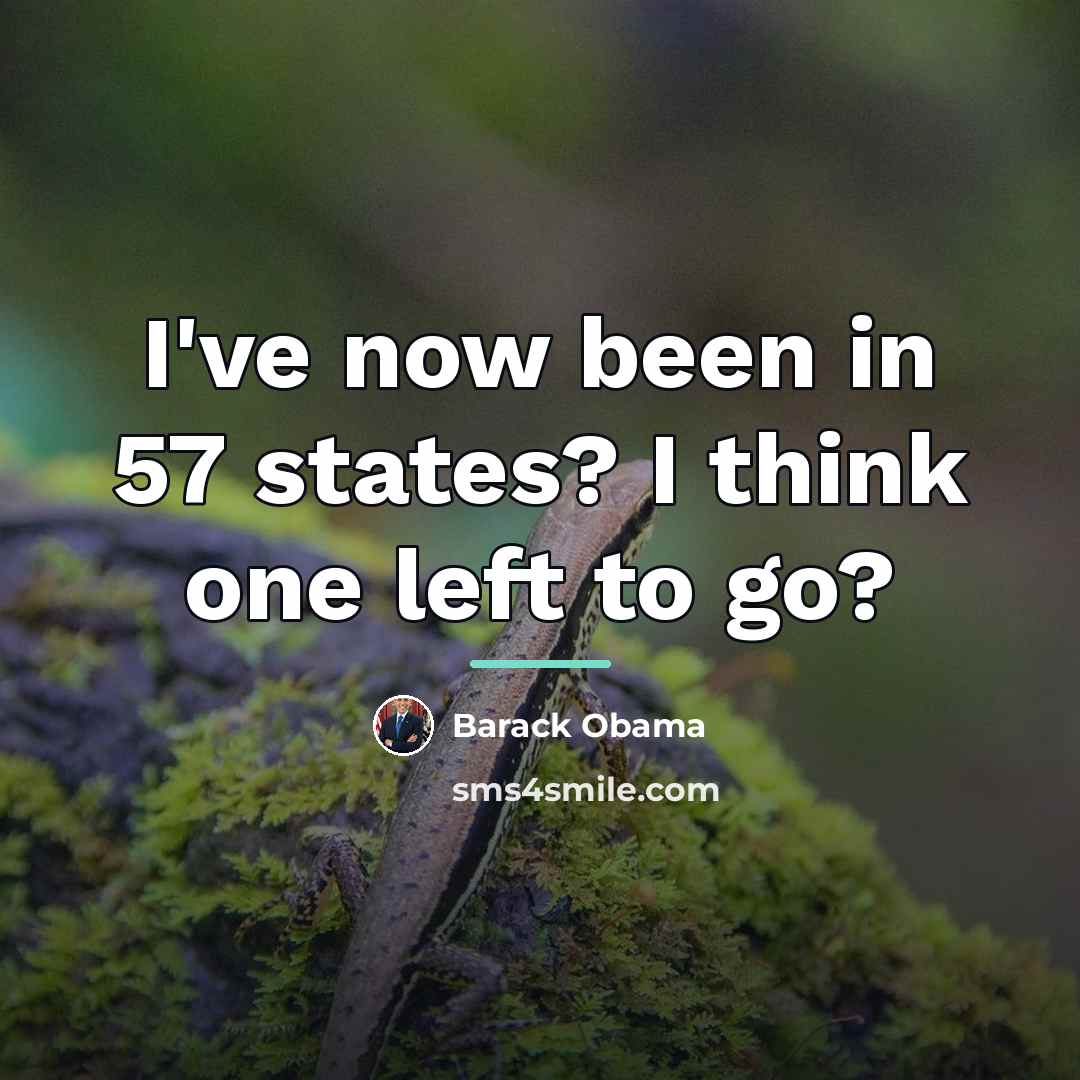 “I've now been in 57 states? I think one left…” quote by Barack Obama