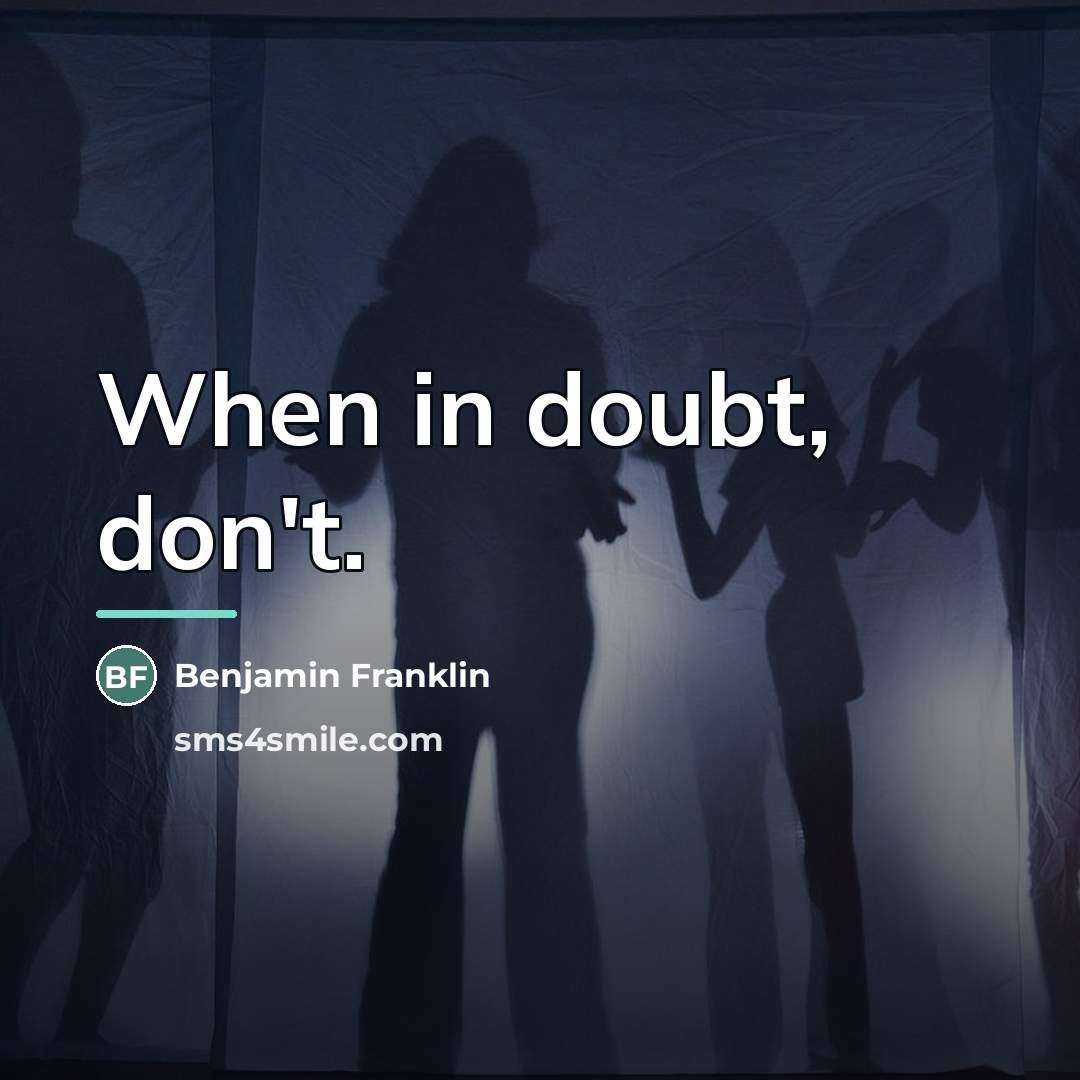 “When in doubt, don't.…” quote by Benjamin Franklin