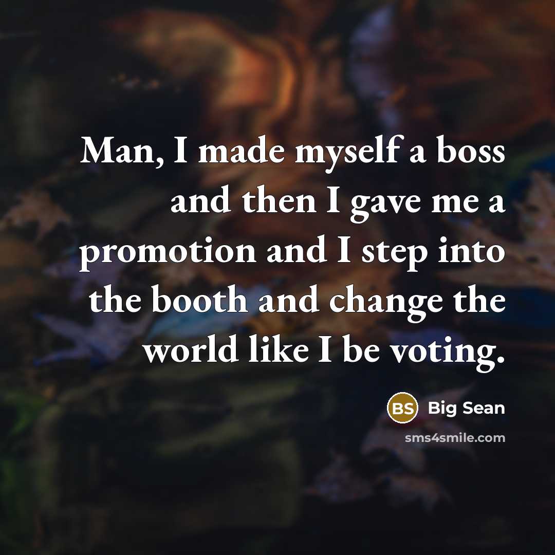 “Man, I made myself a boss and then I gave…” quote by Big Sean