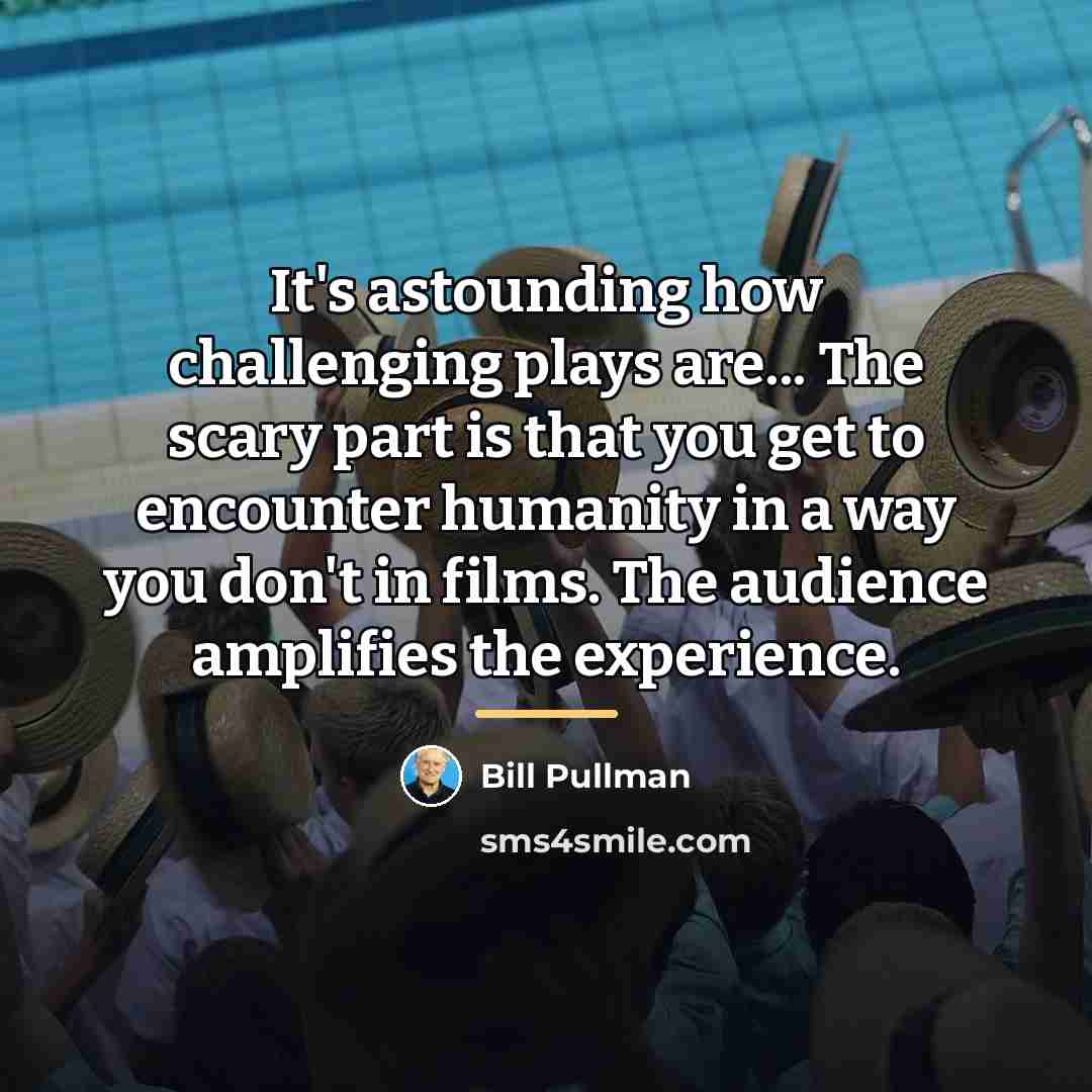 “It's astounding how challenging plays are... The scary part is…” quote by Bill Pullman